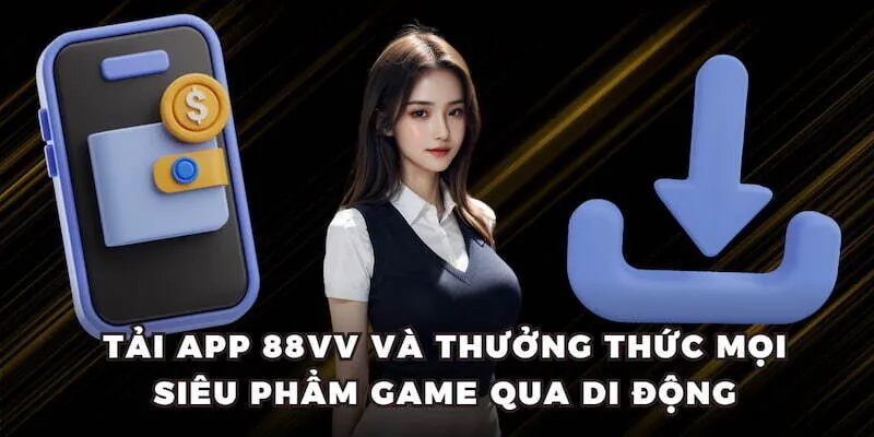 Trải nghiệm mượt mà khi tải app 88VV